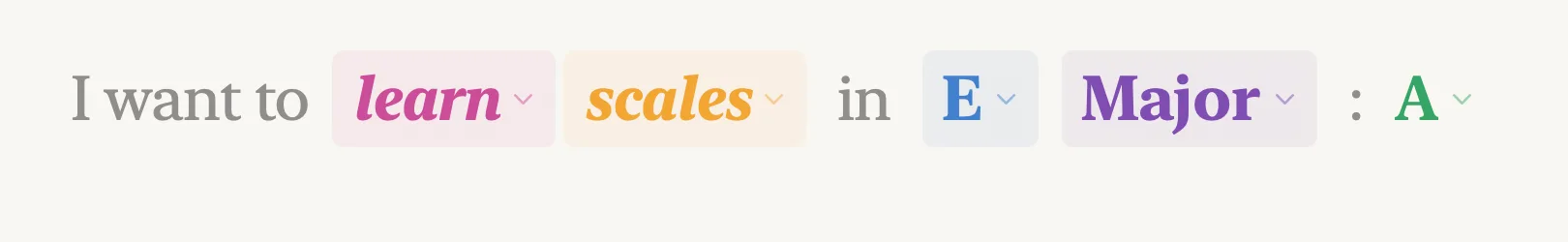 The natural-language header reading “I want to learn scales in E Major”, with each changeable word drawn as a coloured chip.